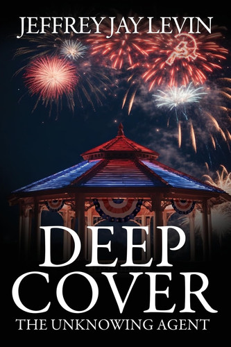 Deep Cover The Unknowing Agent by Jeffrey Jay Levin
