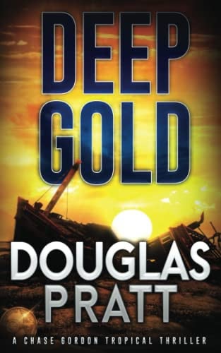DEEP GOLD A Chase Gordon Tropical Thriller by Douglas Pratt