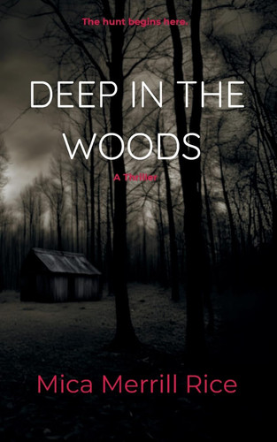 Deep in the Woods A Small Town Thriller by Mica Merrill Rice