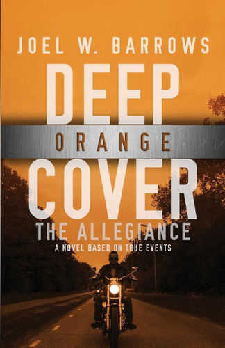 Deep Orange Cover The Allegiance-A Deep Cover Thriller by Joel W. Barrows
