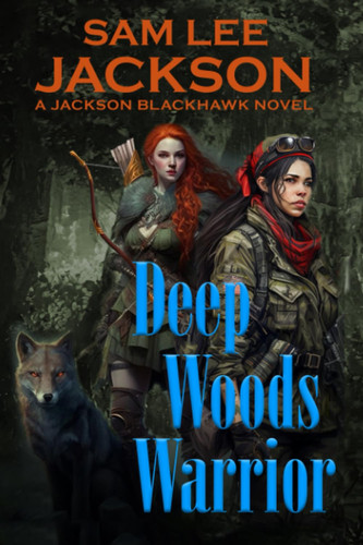 Deep Woods Warrior (The Jackson Blackhawk Series) by Jackson, Sam Lee