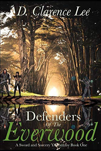 Defenders of the Everwood: A Sword and Sorcery YA Fantasy Book One by Lee, D. Clarence