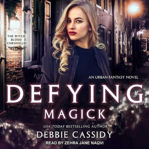 Defying Magick: an Urban Fantasy Novel (The Witch Blood Chronicles) by Debbie Cassidy