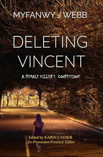 Deleting Vincent A Female Killer's Confessions by Myfanwy Webb