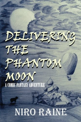Delivering The Phantom Moon A Comic Fantasy Adventure by Niro Raine