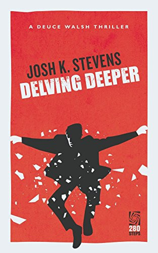 Delving Deeper Deuce Walsh Thriller #2 by Josh K. Stevens