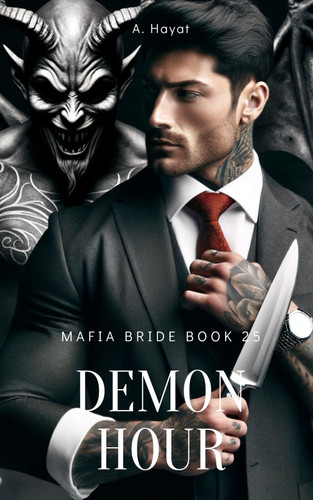 Demon Hour A Dark Organized Crime Romantic Thriller by A Hayat