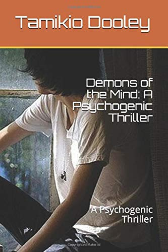 Demons of the Mind A Psychogenic Thriller by Tamikio Dooley