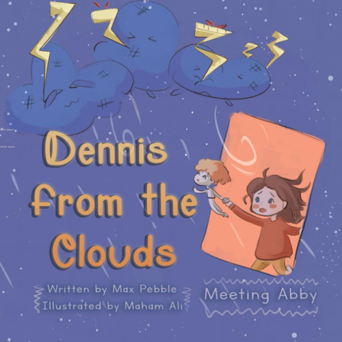 Dennis from the Clouds – Meeting Abby: The Exciting Adventures of Dennis and his new friend Abby I Fantasy storybook about an unusual friendship by Pebble, Max