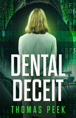 Dental Deceit: A Bracing Thriller by Peek, Thomas