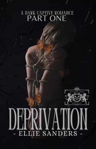 Deprivation - PART ONE: A Dark Captive Romance (The Brethren Lords) by Sanders, Ellie