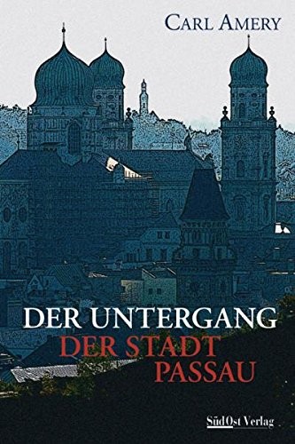 Der Untergang der Stadt Passau by Carl Amery