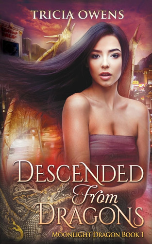 Descended from Dragons An Urban Fantasy Novel by Tricia Owens