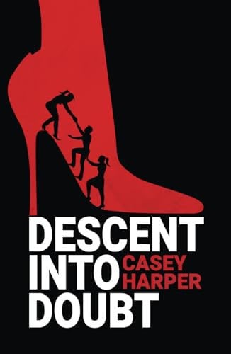 Descent Into Doubt by Casey Harper