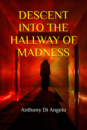 Descent Into the Hallway of Madness by Anthony Di Angelo