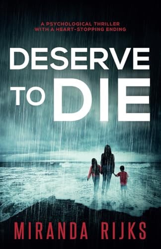 Deserve To Die: A psychological thriller with a heart-stopping ending by Rijks, Miranda