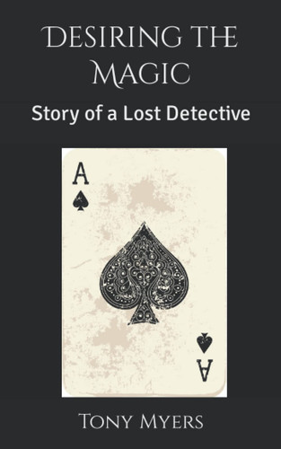 Desiring the Magic: Story of a Lost Detective by Myers, Tony