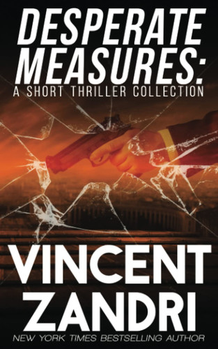 Desperate Measures: A Short Thriller Collection by Zandri, Vincent