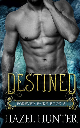 Destined (Book Five of the Forever Faire Series) A Fae Fantasy Romance Novel by Hazel Hunter