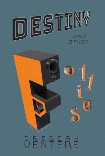 Destiny and Other Follies by Venters, Gregory