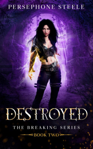 Destroyed: A Reverse Harem Epic Fantasy (The Breaking Series) by Steele, Persephone