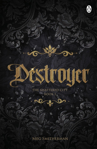 Destroyer - A heart-pounding dark fantasy romance of adventure, ancient secrets and a forbidden love that could change everything - The Shattered City, Book One by Meg Smitherman