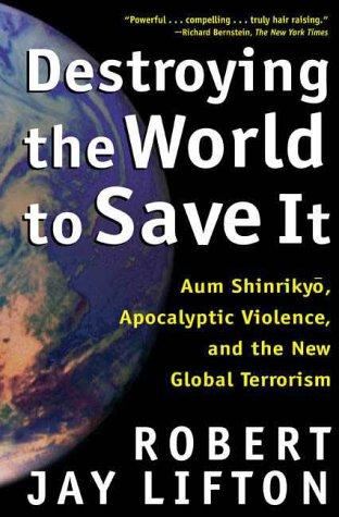 Destroying the World to Save It by Robert Jay Lifton