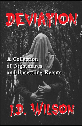 Deviation: A Collection of Nightmares and Unsettling Events by Wilson, J.D.