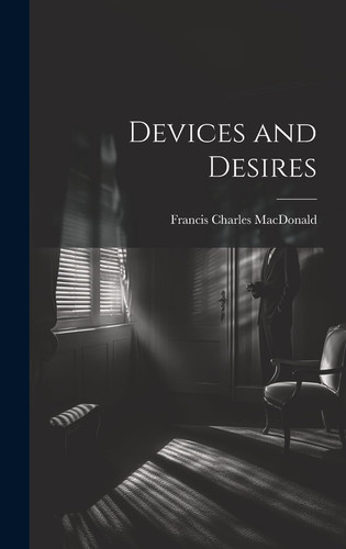 Devices and Desires by Francis Charles MacDonald