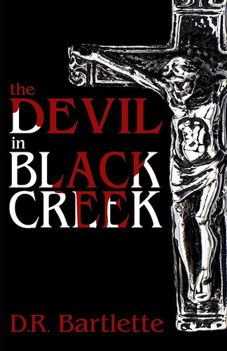 Devil in Black Creek by D. R. Bartlette