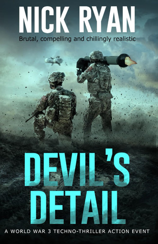 Devil's Detail: A World War 3 Techno-Thriller Action Event (Nick Ryan's World War 3 Military Fiction Technothrillers) by Ryan, Nick
