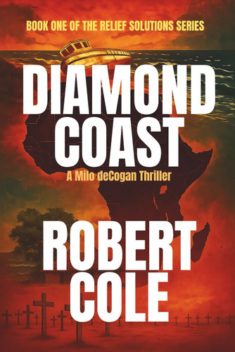 Diamond Coast - A Milo DeCogan Thriller (Book One of the Relief Solutions Series) by Robert Cole