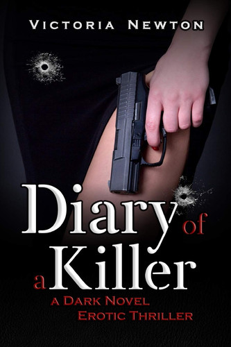 Diary of a Killer - a Dark Novel Erotic Thriller by Victoria Newton