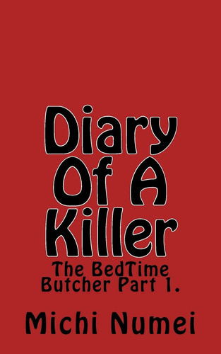 Diary of a Killer The BedTime Butcher Part 1 by Michi Numei