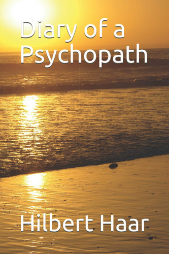 Diary of a Psychopath by Haar, Hilbert