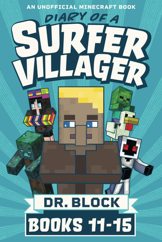 Diary of a Surfer Villager, Books 11-15: An Unofficial Fantasy Adventure Series for Young Gamers (Complete Diary of Jimmy the Villager) by Block, Dr.