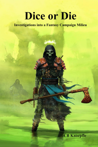 Dice Or Die Investigations Into a Fantasy Campaign Milieu by C. Knoepfle