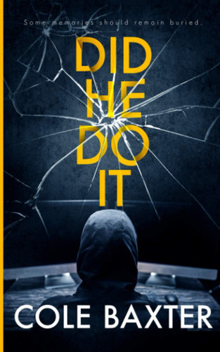 Did He Do it A Gripping Psychological Thriller that Will Have You at the Edge of Your Seat by Cole Baxter
