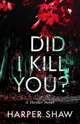 Did I Kill You?: A Thriller Novel by Shaw, Harper
