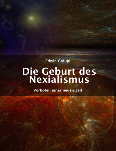 Die Geburt des Nexialismus - Vorboten einer neuen Zeit by Edwin Graeupl