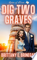 Dig Two Graves: A 1950s Spy Thriller with Cozy Heart by Brittany E. Brinegar