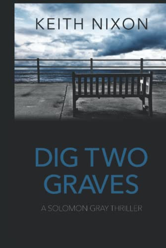 Dig Two Graves A Gripping Crime Thriller by Keith Nixon
