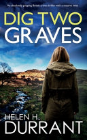 DIG TWO GRAVES an Absolutely Gripping British Crime Thriller with a Massive Twist by Helen H Durrant