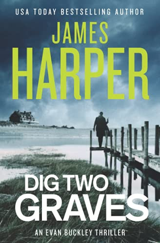 Dig Two Graves: An Evan Buckley Crime Thriller (Evan Buckley Thrillers) by Harper, James
