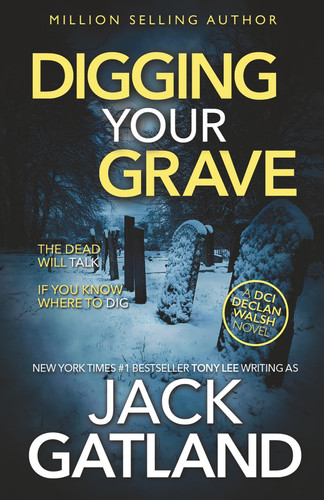 Digging Your Grave: The new Declan Walsh thriller from the New York Times #1 Bestseller (Detective Inspector Declan Walsh) by Gatland, Jack