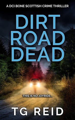 Dirt Road Dead: A DCI Bone Scottish Crime Thriller (Book 9) by Reid, TG