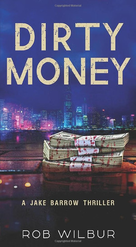 Dirty Money: (A Crime Thriller) by Wilbur, Rob
