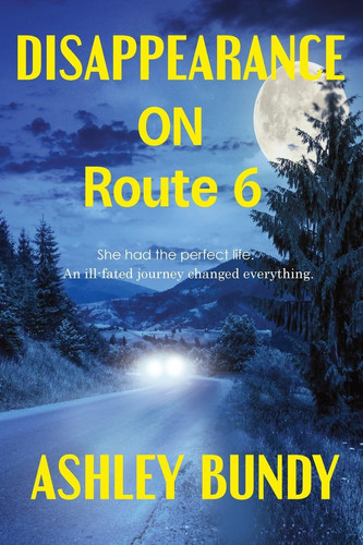 Disappearance on Route 6 by ASHLEY. BUNDY