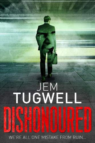 Dishonoured An Addictive and Shocking Psychological Thriller by Jem Tugwell