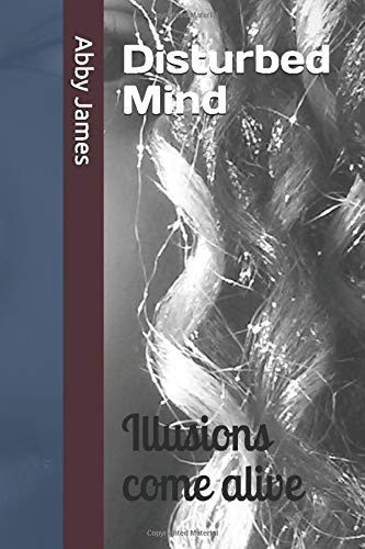 Disturbed Mind Illusions Come Alive by Abby James
